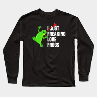 I just freaking love frogs Long Sleeve T-Shirt